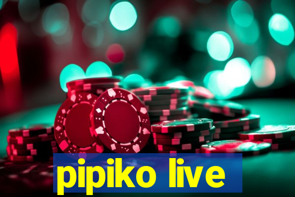 pipiko live